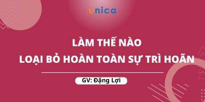 Làm thế nào để loại bỏ hoàn toàn Sự Trì Hoãn - Đặng Lợi